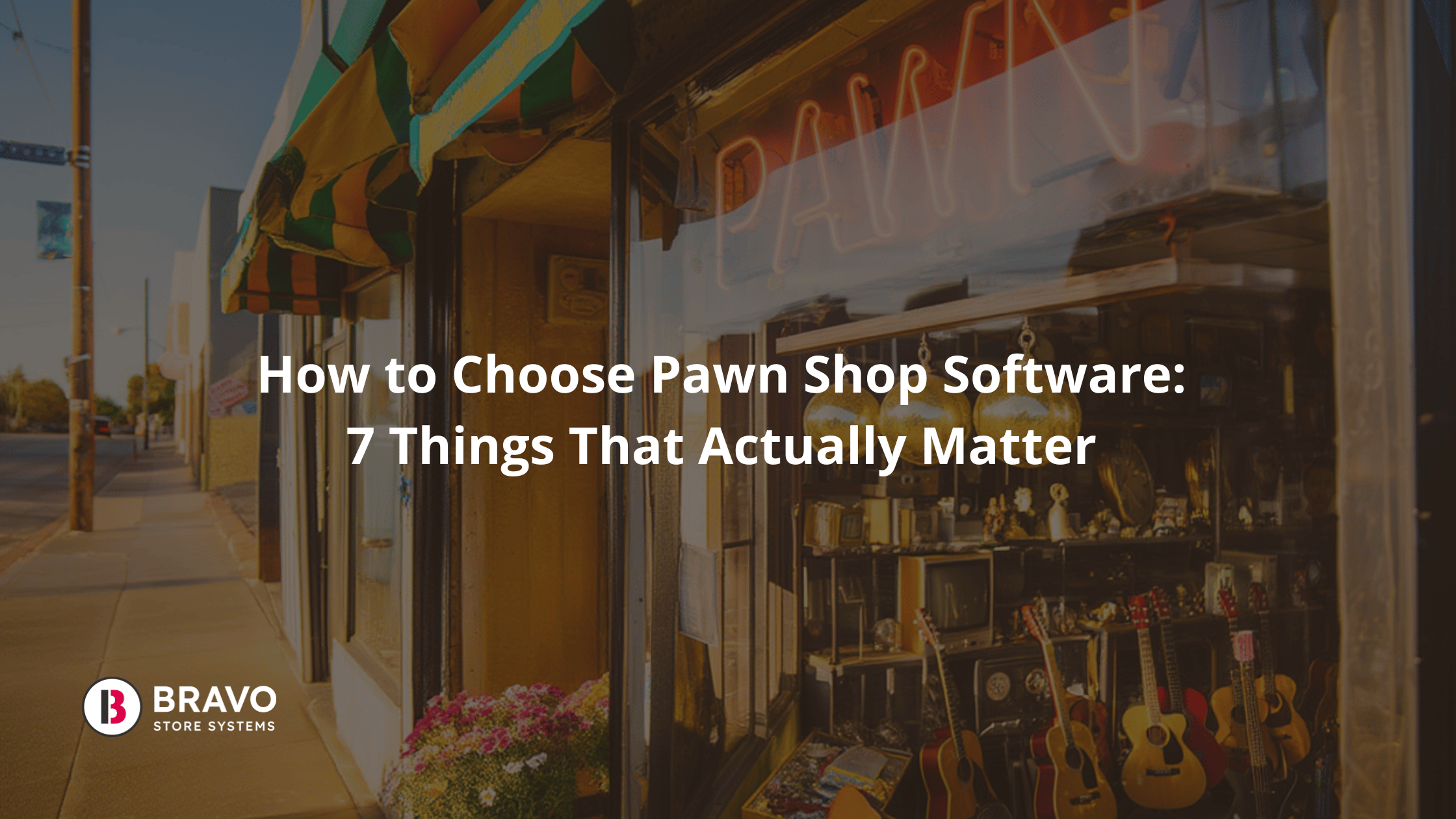 How to Choose Pawn Shop Software: 7 Things That Actually Matter
